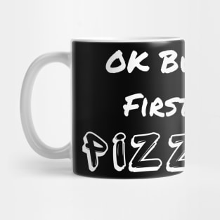 OK But First Pizza Mug